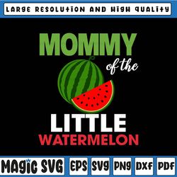 Mommy Of The Little Watermelon Svg, Family Svg, Watermelon Svg, Melon Mommy, Father's Day, Digital Download
