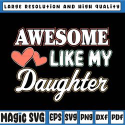 awesome like my daughter svg / father svg / father's day svg / dad gift, father's day, digital download