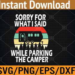 sorry for what i said while parking the camper svg, eps, png, dxf, digital download