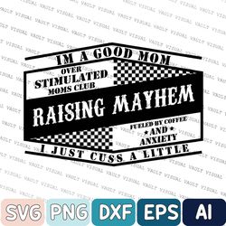 raising mayhem svg, mayhem svg, over silmulated mom clubs svg, mother sayings svg, mother day svg, digital download, ins