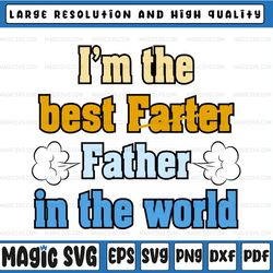 funny dad svg, dad birthday gift, farter father svg, i"m the best farter, father's day, digital download
