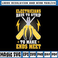 electricians have to strip make ends meet svg, funny electrician svg, electrician gift, father's day, digital download