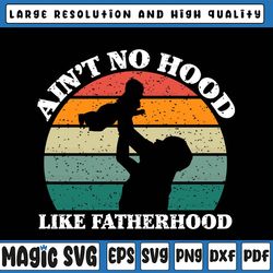 dad father svg, ain't hood like fatherhood svg, dad baby shower, gift to husband, father's day, digital download