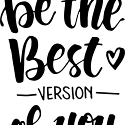 be the best version of you svg, sayings svg, and png instant download, inspirational svg, quotes sv digital download