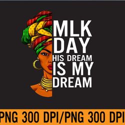 mlk day his dream is my dream black lives matter afro woman png digital download