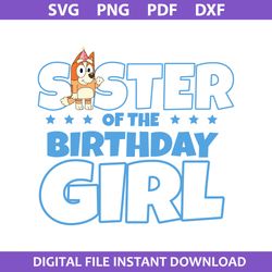 sister of the birhday girl svg, bluey birthday svg, bluey svg, cartoon svg, png dxf pdf file