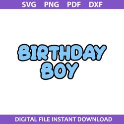 birhday boy svg, bluey birthday svg, bluey svg, cartoon svg, png dxf pdf file