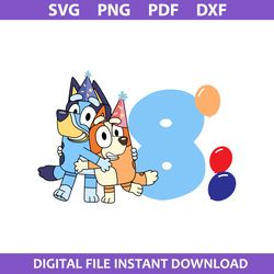 bluey and bingo 8th birthday svg, bluey birthday svg, bluey svg, cartoon svg, png dxf pdf file
