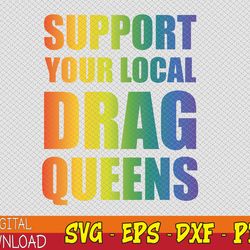 drag queen support your local drag queens svg, eps, png, dxf, digital download