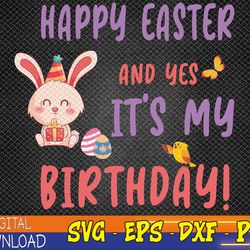 happy easter and yes it's my birthday - easter birthday svg, eps, png, dxf, digital download