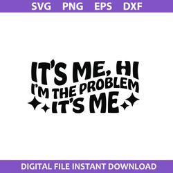 it's me, hi i'm the problem it's me svg, midnights swift svg, midnights svg, png dxf eps digital file