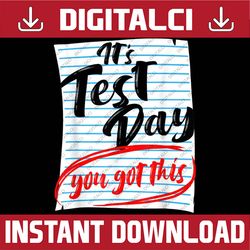it's test day you got this teacher testing last day of school png sublimation design
