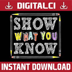 show what you know funny exam testing day students teachers last day of school png sublimation design