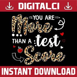 leopard you are more than a test score teacher test day last day of school png sublimation design