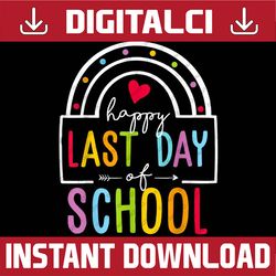 happy last day of school teacher student graduation rainbow last day of school png sublimation design