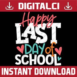 Happy Last Day Of School Kids Teacher Graduation Last Day Of School PNG Sublimation Design