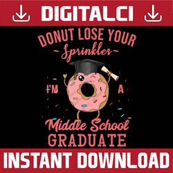 Middle School Graduate Funny Graduation Donut Last Day Of School PNG Sublimation Design