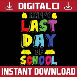Happy Last Day Of School Students And Teachers Funny Last Day Of School PNG Sublimation Design