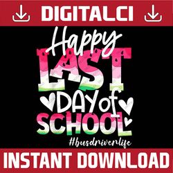 Happy Last Day Of School Tie Dye Bus Driver Life Summer Last Day Of School PNG Sublimation Design