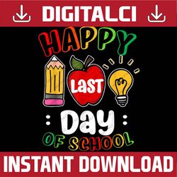 Happy Last Day of School Students and Teachers Graduation Last Day Of School PNG Sublimation Design