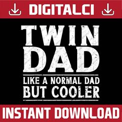 Twin Dad Like A Normal Dad Funny Dad Of Twins Father's Day Best Dad Daddy Father's Day Happy Father's Day PNG Sublimatio