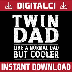twin dad like a normal dad funny dad of twins father's day best dad daddy father's day happy father's day png sublimatio
