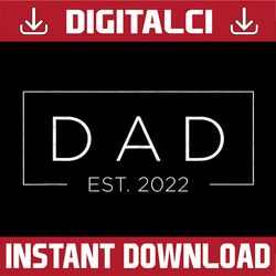 dad est. 2022 promoted to daddy 2022 father's day best dad daddy father's day happy father's day png sublimation