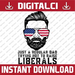 just a regular dad trying not to raise liberals father's day best dad daddy father's day happy father's day png sublimat