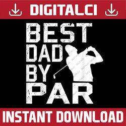 best dad by par vintage pro golfer father's day best dad daddy father's day happy father's day png sublimation