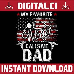 American Flag My Favorite Nurse Calls Me Dad Father's Day Best Dad Daddy Father's Day Happy Father's Day PNG Sublimation