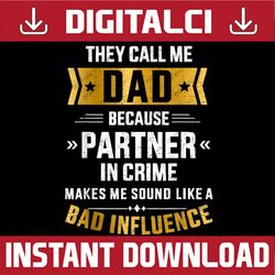 Call me dad partner in crime bad influence for father's day Best Dad Daddy Father's Day Happy Father's Day PNG Sublimati