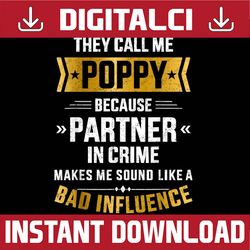 call me poppy partner crime bad influence for father's day best dad daddy father's day happy father's day png sublimatio