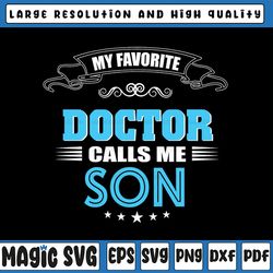 my favorite doctor calls me son svg, funny doctor svg, doctor gift, father's day, digital download