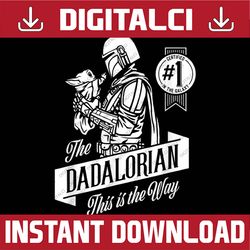 star wars: the mandalorian father's day the dadalorian best dad daddy father's day happy father's day png sublimation