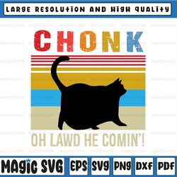 chonk cat svg, retro style vintage meme, oh lawd he comin, funny chonky cat svg, father's day, digital download