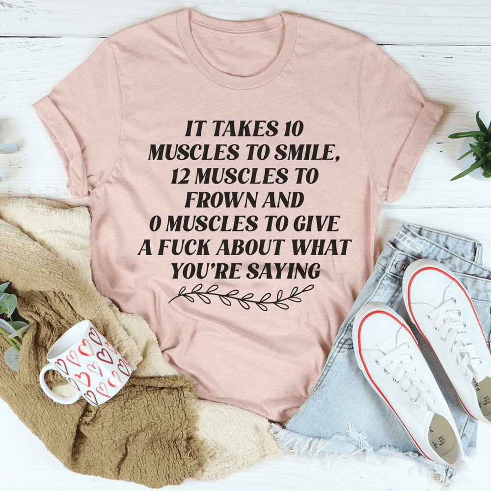It Takes Ten Muscles To Smile Tee