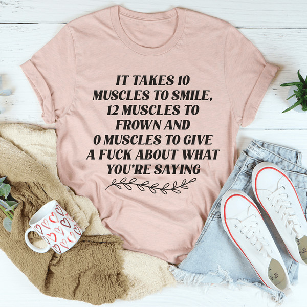 It Takes Ten Muscles To Smile Tee