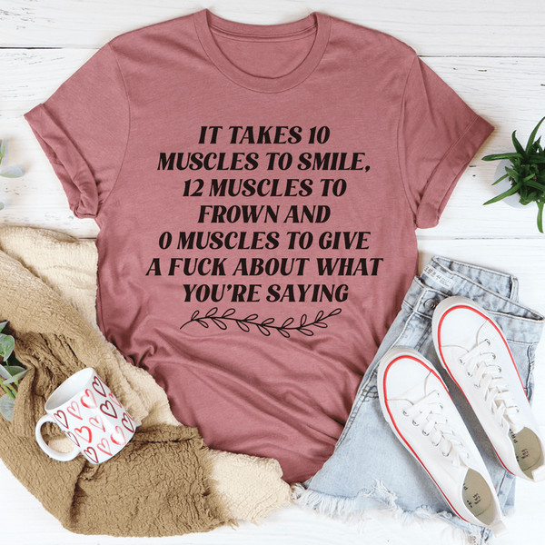 It Takes Ten Muscles To Smile Tee