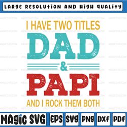 i have two titles dad and papi and i rock them both digital file png, father's day, digital download