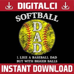 softball dad like a baseball but with bigger balls best dad daddy father's day happy father's day png sublimation