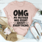 Omg My Mother Was Right About Everything Tee
