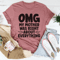 Omg My Mother Was Right About Everything Tee