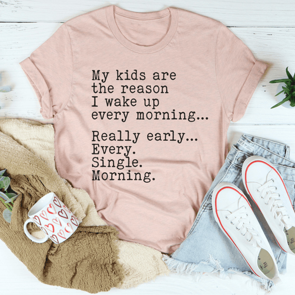 My Kids Are The Reason I Wake Up Every Morning Tee