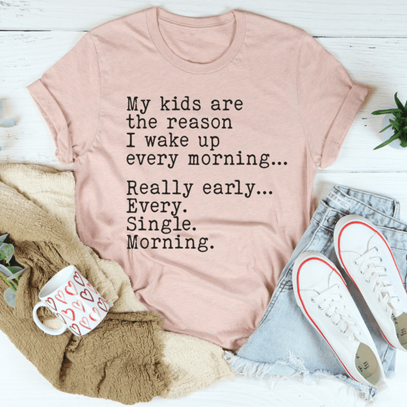My Kids Are The Reason I Wake Up Every Morning Tee