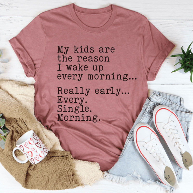 My Kids Are The Reason I Wake Up Every Morning Tee