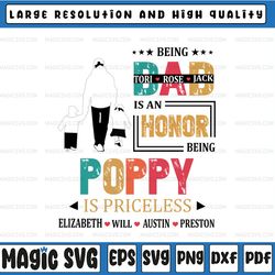 personalized names  being a dad is an honor being a poppy is priceless, father's day, digital download