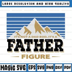 it's not a dad bod it's a father figure svg, fathers day gift, father's day, digital download