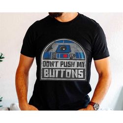 r2-d2 droid don't push my buttons star wars shirt / star wars droid t-shirt / star wars day / may the 4th / galaxy's edg