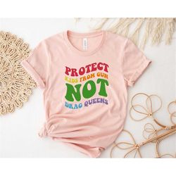 protect kids from gun not drag queens shirt, school shooting shirt, protect kids shirt, ban gun not drag shirt, pray for