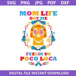 mom life got me feelin un poco loca svg, mom life svg, mother's day svg, png jpg pdf dxf digital file